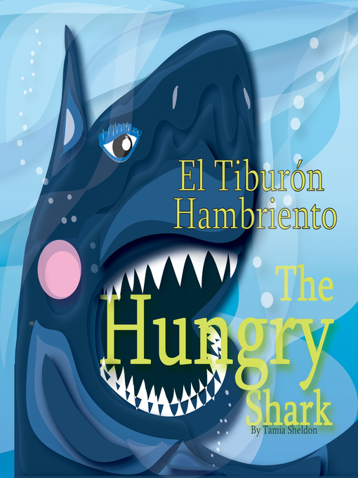 Title details for The Hungry Shark / El tiburón hambriento by Tamia Sheldon - Available